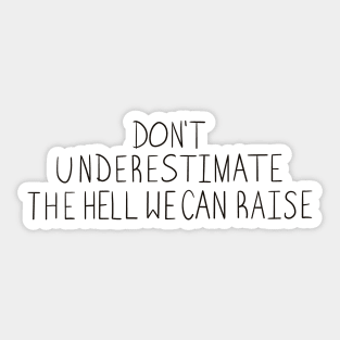 Don't Underestimate The Hell We Can Raise Sticker